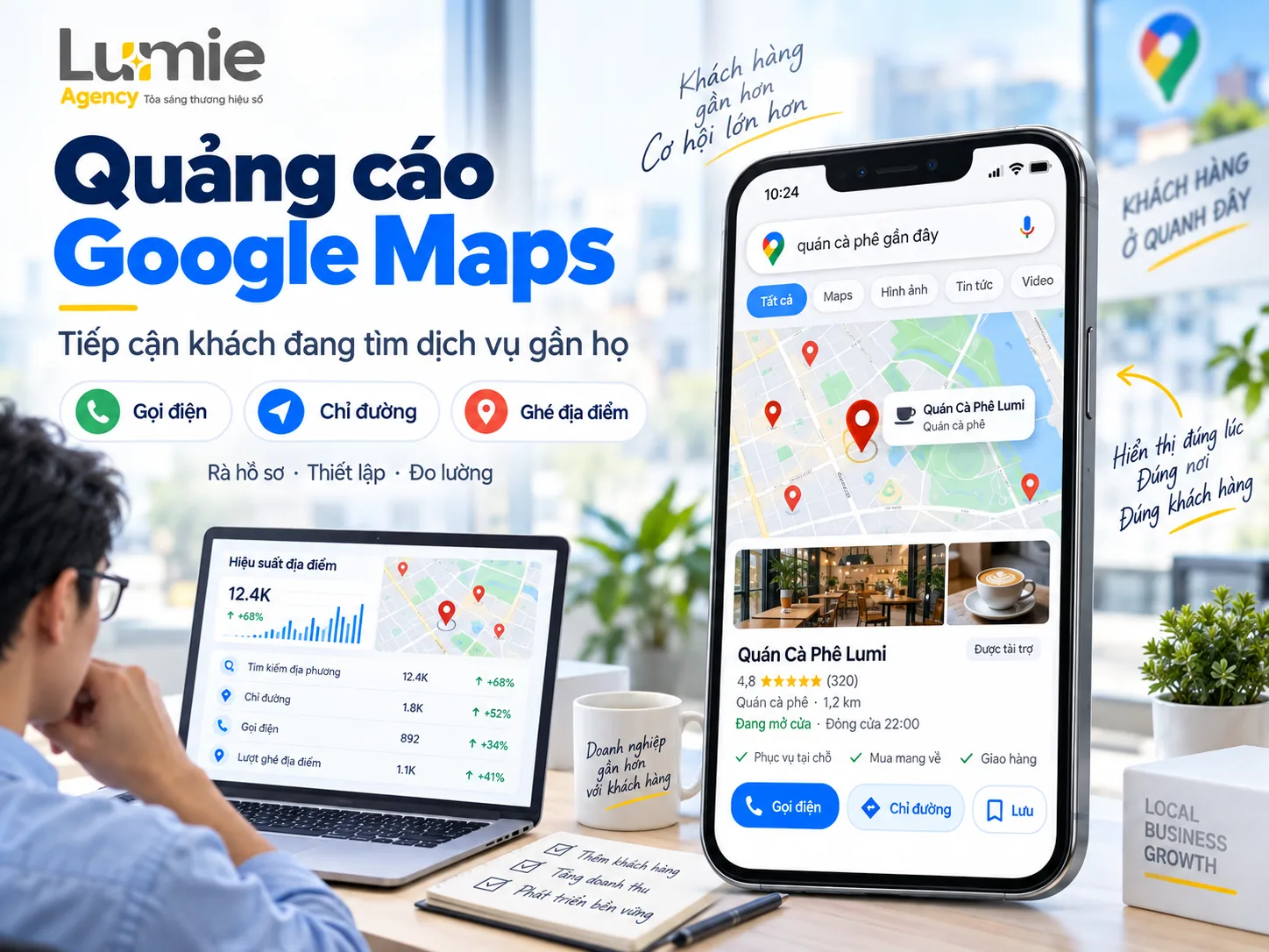 Quảng cáo Google Maps giúp doanh nghiệp tiếp cận khách hàng địa phương qua gọi điện, chỉ đường và ghé địa điểm