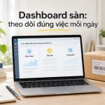 Dashboard sàn: theo dõi đúng việc mỗi ngày