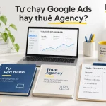 Tự chạy Google Ads hay thuê Agency?